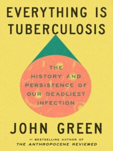 Everything Is Tuberculosis by John Green