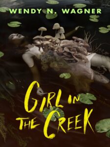 Book cover of Girl in the Creek by Wendy N. Wagner