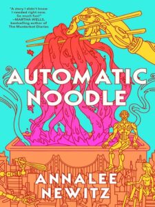 Cover for Automatic Noodle by Annalee Newitz