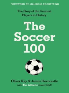 Book cover of "The Soccer 100" by Oliver Kay & James Horncastle with The Athletic Soccer Staff