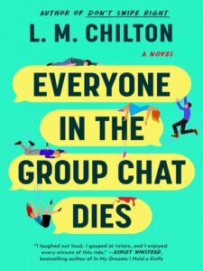 Book cover of "Everyone in the Group Chat Dies" by L.M Chilton