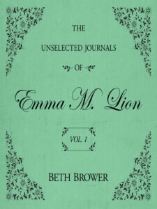 Book cover of "The Unselected Journals of Emma M. Lion, Volume 1" by Beth Brower