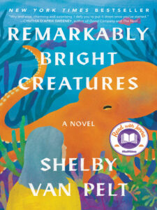 Remarkably Bright Creatures by Shelby Van Pelt 