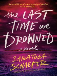 Book cover of "The Last Time We Drowned" by Saratoga Schaefer