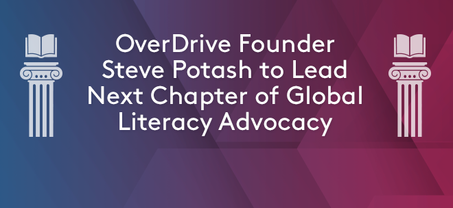 OverDrive Founder Steve Potash to Lead Next Chapter of Global Literacy Advocacy