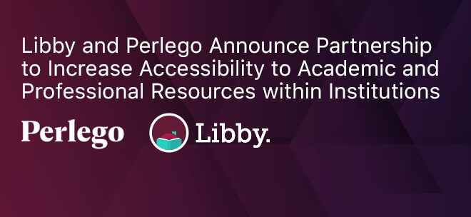 Libby and Perlego Announce Partnership to Increase Accessibility to Academic and Professional Resources within Institutions