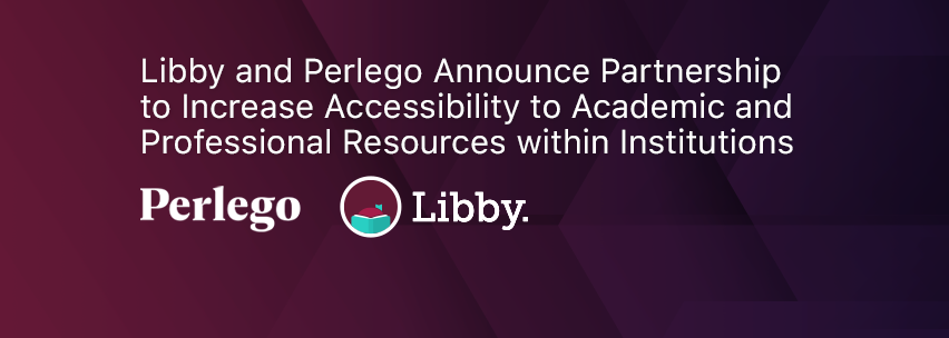 Libby and Perlego Announce Partnership to Increase Accessibility to Academic and Professional Resources within Institutions
